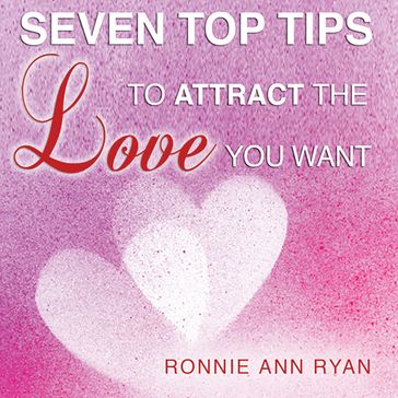 Seven Top Tips to Attract the Love You Want - Ronnie Ann Ryan