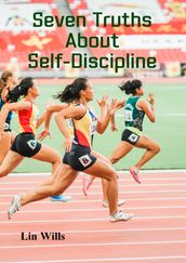 Seven Truths About Self-Discipline
