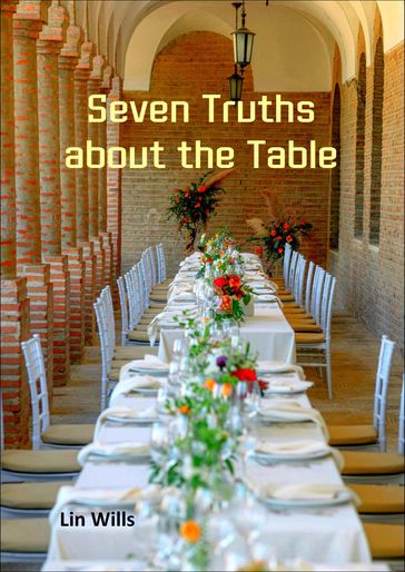 Seven Truths about the Table - Lin Wills