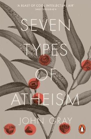 Seven Types of Atheism - John Gray