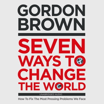 Seven Ways to Change the World - Gordon Brown