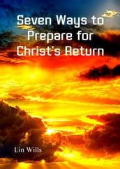 Seven Ways to Prepare for Christ s Return