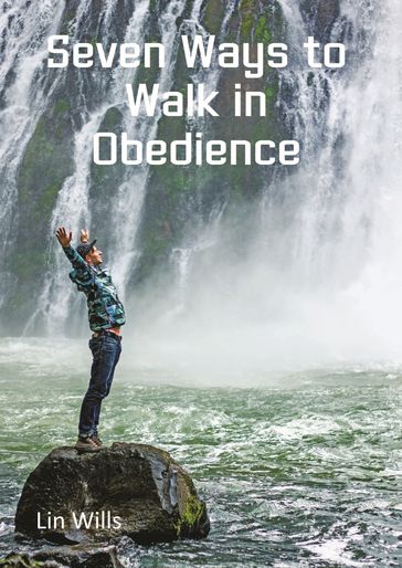 Seven Ways to Walk in Obedience - Lin Wills