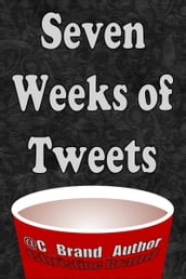 Seven Weeks of Tweets