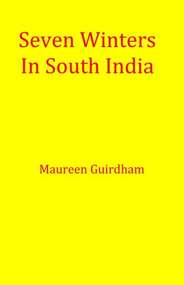 Seven Winters In South India - Maureen Guirdham