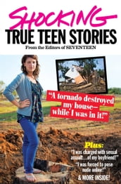 Seventeen s Shocking True Teen Stories