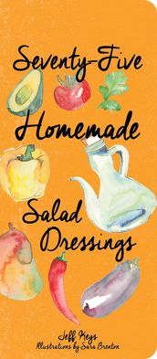 Seventy-Five Homemade Salad Dressings