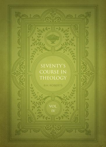 Seventy's Course in Theology, Volume 4 - B. H. Roberts