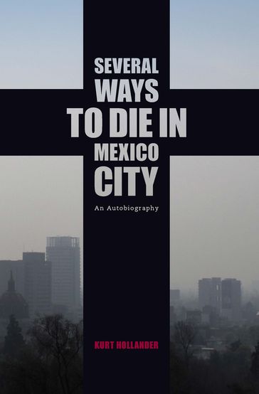 Several Ways to Die in Mexico City - Kurt Hollander