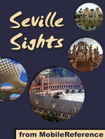 Sevilla Sights: a travel guide to the top attractions in Seville, Spain (Mobi Sights) - MobileReference