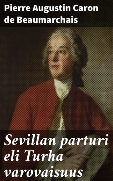 Sevillan parturi eli Turha varovaisuus - Pierre Augustin Caron de Beaumarchais