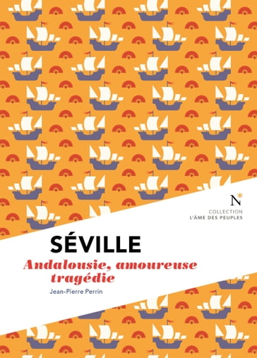 Séville : Andalousie, amoureuse tragédie - Jean-Pierre Perrin