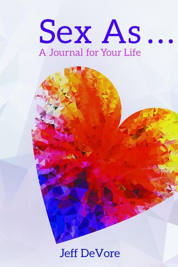 Sex As . . . A Journal for Your Life - Jeff DeVore
