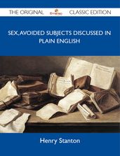 Sex, Avoided Subjects Discussed in Plain English - The Original Classic Edition
