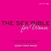 Sex Bible for Women: The Complete Guide to Being a Great Lover, and Getting the Orgasm You Want