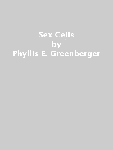 Sex Cells - Phyllis E. Greenberger - Kalia Doner