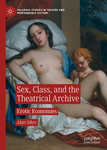 Sex, Class, and the Theatrical Archive - Alan Sikes