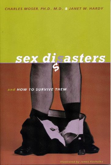 Sex Disasters...: ... and how to survive them - Charles Moser - M.D. - Ph.D.
