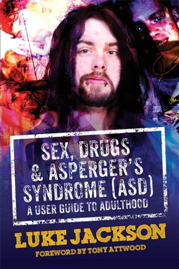 Sex, Drugs and Asperger's Syndrome (ASD) - Luke Jackson