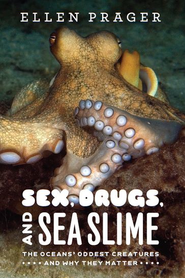Sex, Drugs, and Sea Slime - Ellen Prager
