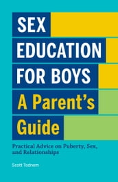 Sex Education for Boys: A Parent s Guide
