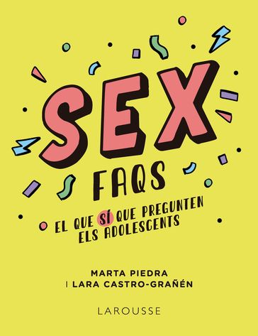 Sex FAQS. El que SÍ que pregunten els adolescents - Marta Piedra - Lara Castro-Grañén