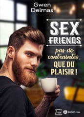 Sex Friends Pas de contraintes, que du plaisir !