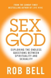 Sex God: Exploring the Endless Questions Between Spirituality and Sexuality