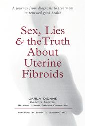 Sex, Lies, and the Truth about Uterine Fibroids