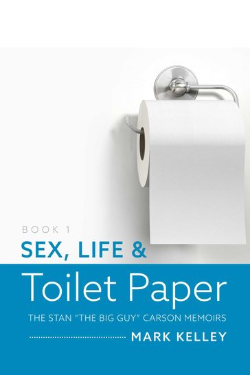 Sex, Life & Toilet Paper - Mark Kelley