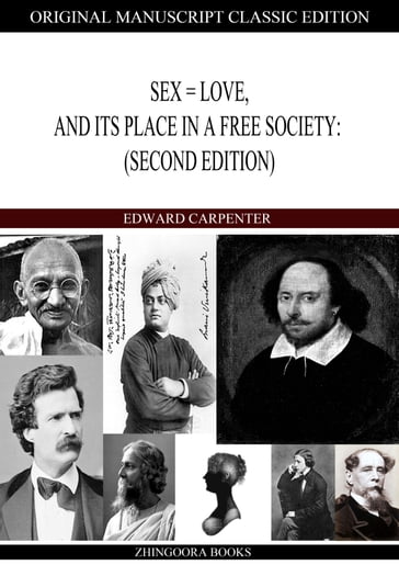 Sex = Love, And Its Place In A Free Society: (Second Edition) - Edward Carpenter