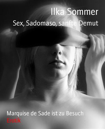 Sex, Sadomaso, sanfte Demut - Ilka Sommer