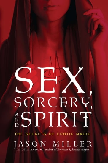 Sex, Sorcery, and Spirit - Jason Miller