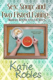 Sex, Soup, and Two Fisted Eating