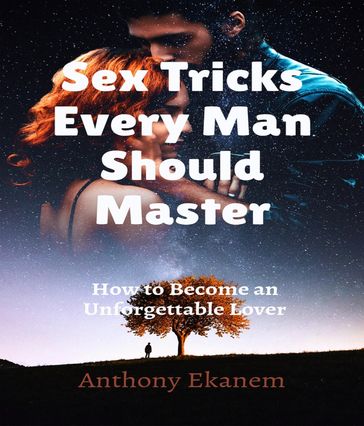 Sex Tricks Every Man Should Master - Anthony Ekanem