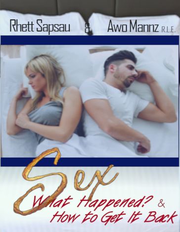 Sex What Happened? & How to Get It Back - Rhett Sapsau - Awo Mannz