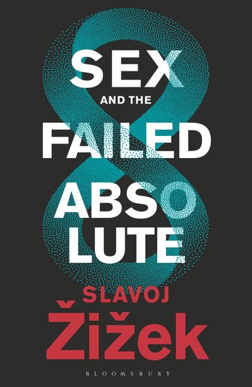 Sex and the Failed Absolute - Slavoj Žižek