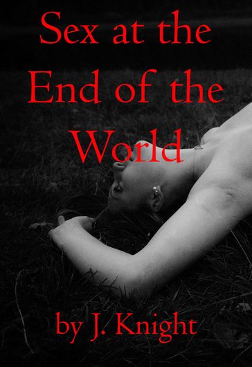 Sex at the End of the World - J. Knight