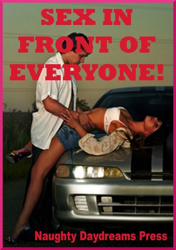 Sex in Front of Everyone - Naughty Daydreams Press