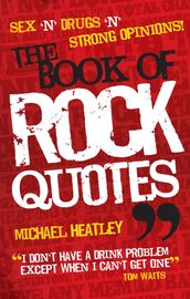 Sex  n  Drugs  n  Strong Opinions! The Book of Rock Quotes