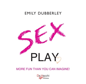 Sex play. More fun than you can imagine - Emily Dubberley