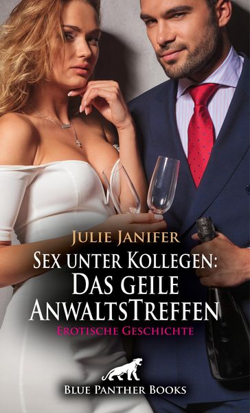 Sex unter Kollegen: Das geile AnwaltsTreffen   Erotische Geschichte - Julie Janifer