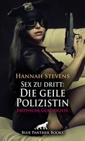 Sex zu dritt: Die geile Polizistin Erotische Geschichte