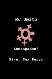 Sexcapades! Five: Sex Party