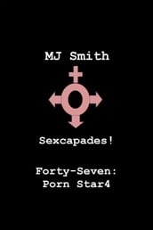 Sexcapades! Forty-Seven: Porn Star4