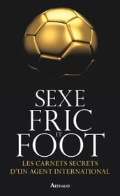 Sexe, fric et foot. Les carnets secrets d un agent