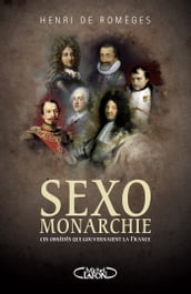 Sexo-Monarchie. Ces obsédés qui gouvernaient la France