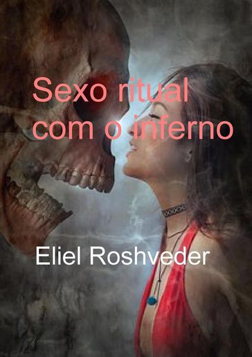 Sexo ritual com o inferno - Eliel Roshveder