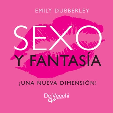 Sexo y fantasía. ¡Una nueva dimensión! - Emily Dubberley