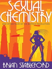 Sexual Chemistry and Other Tales of the Biotech Revolution